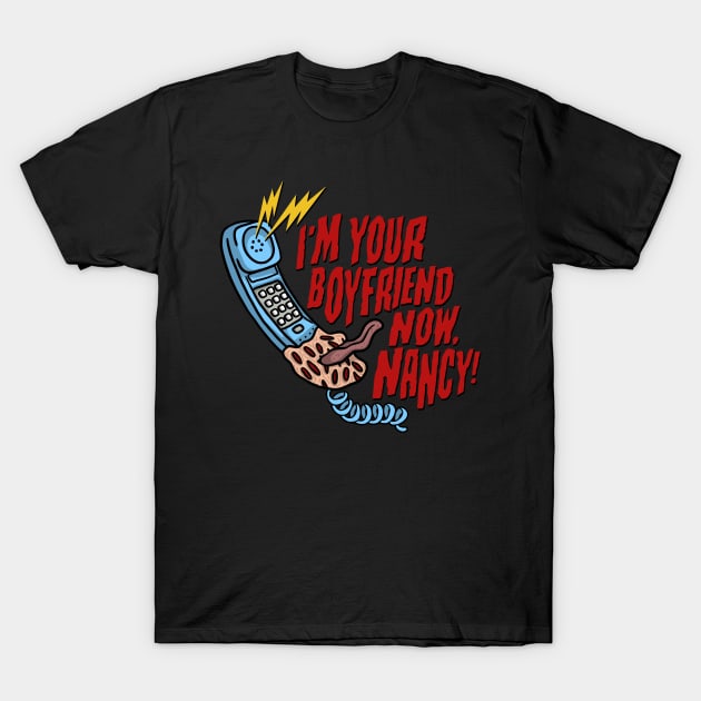 I'm your boyfriend now, Nancy! T-Shirt by NinthStreetShirts